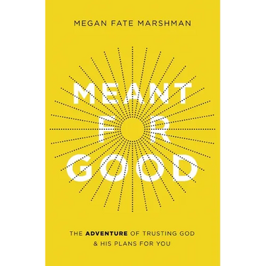 Meant for Good: The Adventure of Trusting God and His Plans for You