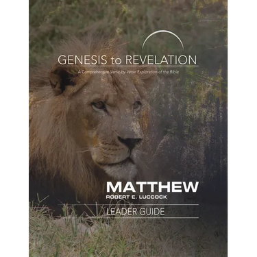 Genesis to Revelation: Matthew Leader Guide: A Comprehensive Verse-By-Verse Exploration of the Bible