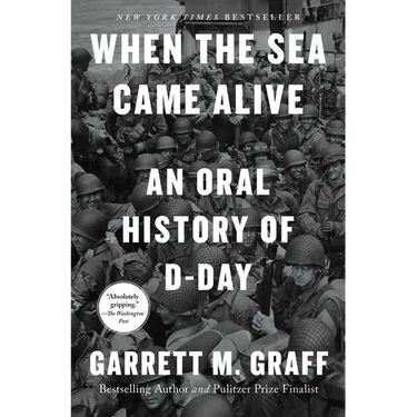 When the Sea Came Alive: An Oral History of D-Day