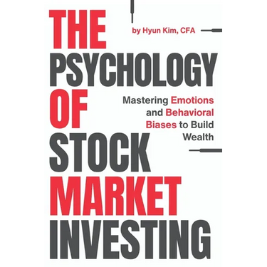 The Psychology of Stock Market Investing: Mastering Emotions and Behavioral Biases to Build Wealth
