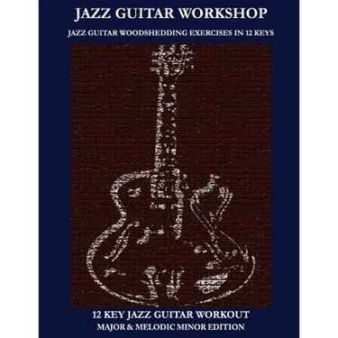 Jazz Guitar workshop - 12 key jazz guitar workout Major & Melodic Minor Edition