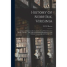History of Norfolk, Virginia: a Review of Important Events and Incidents Which Occurred From 1736-1877: Also a Record of Personal Reminiscences and