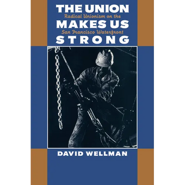 The Union Makes Us Strong: Radical Unionism on the San Francisco Waterfront