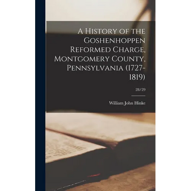 A History of the Goshenhoppen Reformed Charge, Montgomery County, Pennsylvania (1727-1819); 28/29