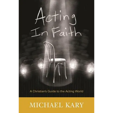 Acting in Faith: A Christian's Guide to the Acting World