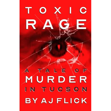 Toxic Rage: A Tale Of Murder In Tucson