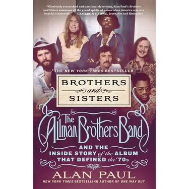 Brothers and Sisters: The Allman Brothers Band and the Inside Story of the Album That Defined the '70s