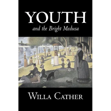 Youth and the Bright Medusa by Willa Cather, Fiction, Short Stories, Literary, Classics