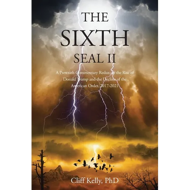 The Sixth Seal II: A Prewrath Commentary Redux on the Rise of Donald Trump and the Decline of the American Order, 2017-2021