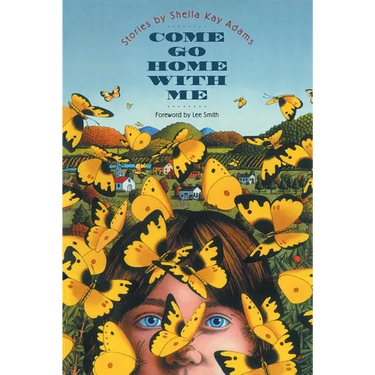 Come Go Home with Me: Stories by Sheila Kay Adams