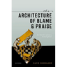 The Architecture of Blame and Praise: An Interdisciplinary Investigation
