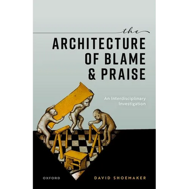 The Architecture of Blame and Praise: An Interdisciplinary Investigation