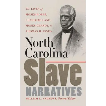 North Carolina Slave Narratives: The Lives of Moses Roper, Lunsford Lane, Moses Grandy, and Thomas H. Jones