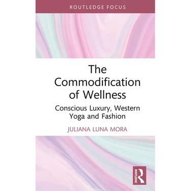 The Commodification of Wellness: Conscious Luxury, Western Yoga and Fashion