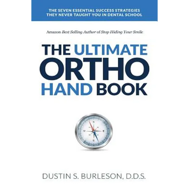 The Ultimate Ortho Handbook: The 7 Essential Success Strategies They Never Taught You in Dental School