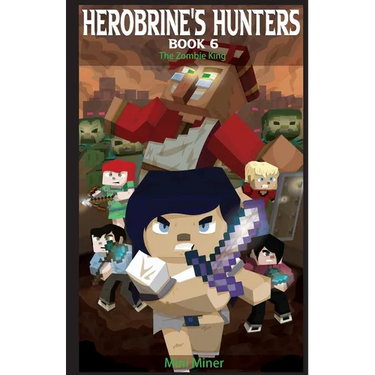 Herobrine's Hunters Book 6: The Zombie King