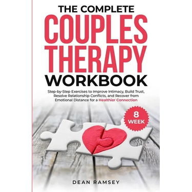 The Complete Couples Therapy Workbook: Step-By-Step Exercises to Improve Intimacy, Build Trust, Resolve Relationship Conflicts, and Recover from Emoti