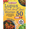 Lupus Diet For Women Over 50 (2024): Easy Delicious Recipes for Vibrant Living, Grain-Free, Dairy-Free, and Nightshade-Free Delights