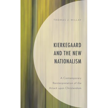 Kierkegaard and the New Nationalism: A Contemporary Reinterpretation of the Attack Upon Christendom