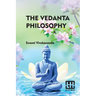 The Vedanta Philosophy: An Address Before The Graduate Philosophical Society Of Harvard University March 25, 1896 With An Introduction By Char