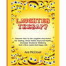 Laughter Therapy: Discover How To Use Laughter And Humor For Healing, Stress Relief, Improved Health, Increased Emotional Wellbeing And