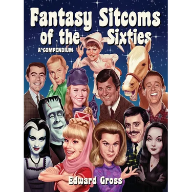 Fantasy Sitcoms of the 1960s: A Compendium