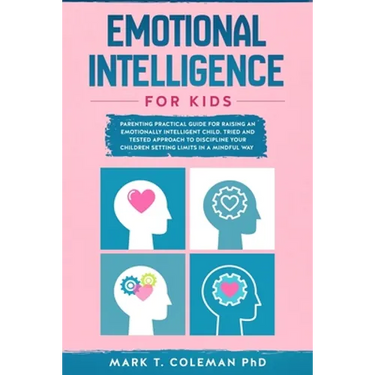 Emotional Intelligence for kids: Parenting Practical guide for raising an Emotionally Intelligent Child. Tried and tested approach to discipline your