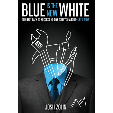 Blue Is the New White: The Best Path to Success No One Told You About-Until Now
