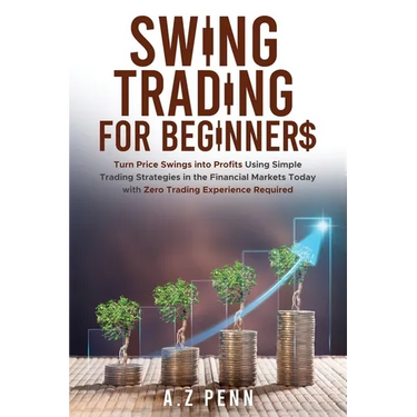 Swing Trading for Beginners: Turn Price Swings into Profits Using Simple Trading Strategies in the Financial Markets Today with Zero Trading Experienc