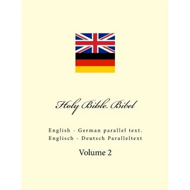Holy Bible. Bibel: English - German Parallel Text. Englisch - Deutsch Paralleltext