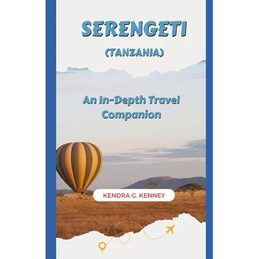 Serengeti (Tanzania): An In-Depth Travel Companion