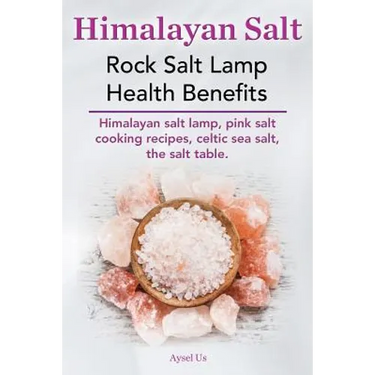 Himalayan Salt. Rock Salt Lamp Health Benefits. Himalayan Salt Lamp, Pink Salt Cooking Recipes, Celtic Sea Salt, the Salt Table.