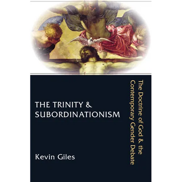 The Trinity & Subordinationism: The Doctrine of God & the Contemporary Gender Debate