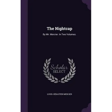 The Nightcap: By Mr. Mercier. In Two Volumes.