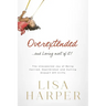 The Overextended... and Loving Most of It!: The Unexpected Joy of Being Harried, Heartbroken, and Hurling Oneself Off Cliffs