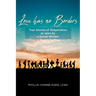 Love Has No Borders: True Stories of Desperation As seen by a Social Worker