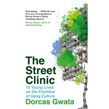 The Street Clinic: 10 Young Lives on the Frontline of Gang Culture