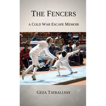 The Fencers: A Cold War Escape Memoir