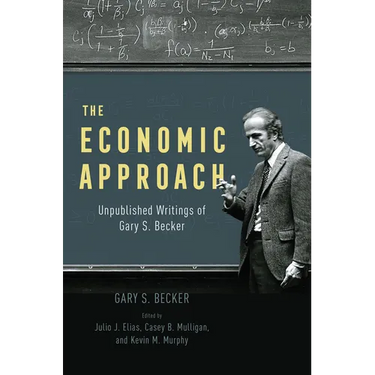 The Economic Approach: Unpublished Writings of Gary S. Becker