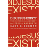 Did Jesus Exist?: The Historical Argument for Jesus of Nazareth