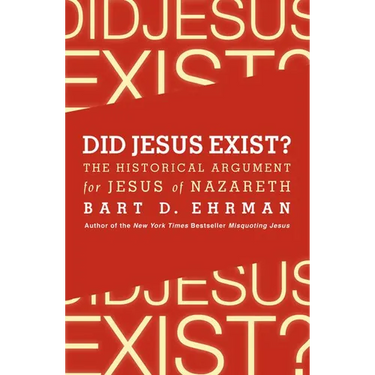 Did Jesus Exist?: The Historical Argument for Jesus of Nazareth