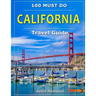 CALIFORNIA Travel Guide: 100 Must Do!