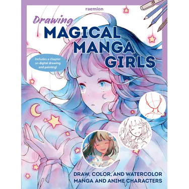 Drawing Magical Manga Girls: Draw, Color, and Watercolor Manga and Anime Characters