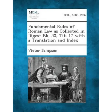 Fundamental Rules of Roman Law as Collected in Digest Bk. 50, Tit. 17 with a Translation and Index