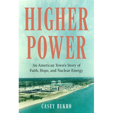 Higher Power: An American Town's Story of Faith, Hope, and Nuclear Energy