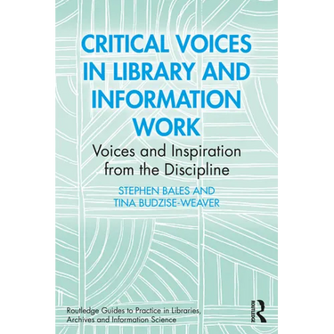 Critical Voices in Library and Information Work: Voices and Inspiration from the Discipline