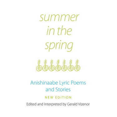 Summer in the Spring: Anishinaabe Lyric Poems and Stories Volume 6