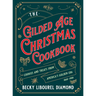 Gilded Age Christmas Cookbook: Cookies and Treats from America's Golden Era