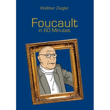Foucault in 60 Minutes: Great Thinkers in 60 Minutes