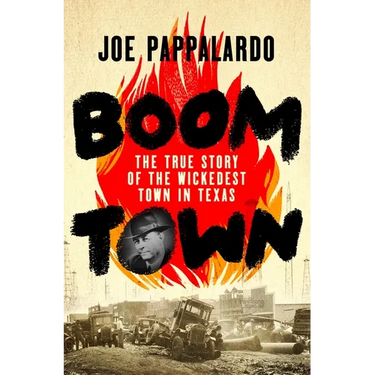 Boomtown: The True Story of the Wickedest Town in Texas